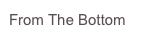 From The Bottom